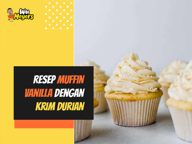 Resep Muffin Vanilla dengan Krim Durian
