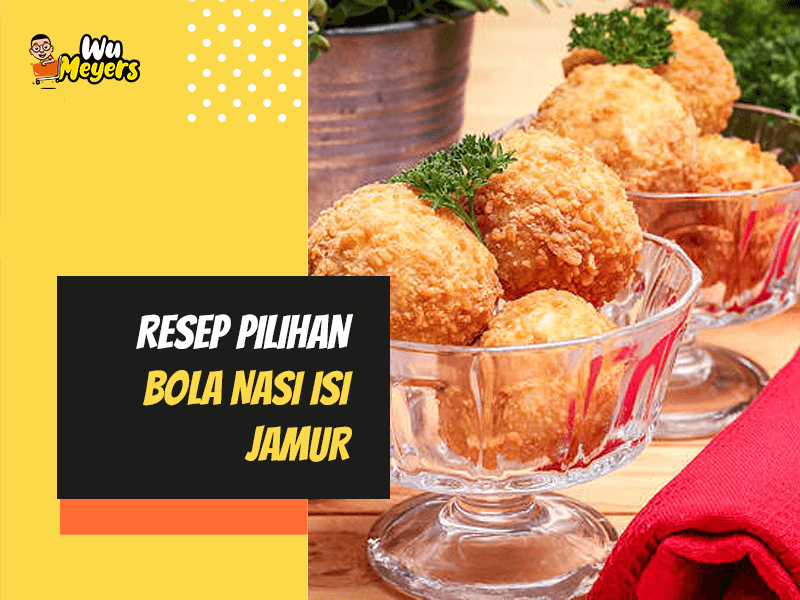 Resep Bola Nasi Isi Jamur